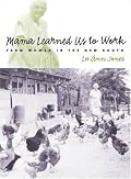 Mama Learned Us to Work: Farm Women in the New South (Studies in Rural Culture)