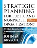 Strategic Planning for Public and Nonprofit Organizations: A Guide to Strengthening and Sustaining Organizational Achievement