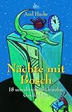 N&auml;chte mit Bosch: 18 unwahrscheinlich wahre Geschichten - Axel Hacke