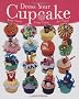 Dress Your Cupcake: Bake Them! Dress Them! Eat Them!
