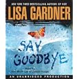 Say Goodbye by Lisa Gardner, Ann Marie Lee, and Lincoln Hoppe