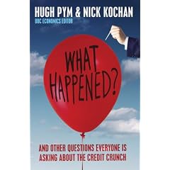 What Happened?: And Other Questions Everyone Is Asking About the Credit Crunch