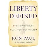 Liberty Defined: 50 Essential Issues That Affect Our Freedom ~ Ron Paul