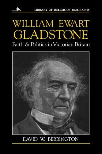 William Ewart Gladstone: Faith and Politics in Victorian Britain (Library of Religious Biography)