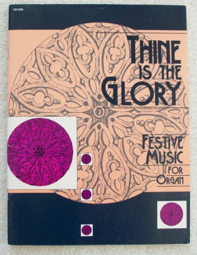 Thine Is the Glory. Festive Music for Organ