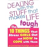 Dealing with the Stuff That Makes Life Tough : The 10 Things That Stress Teen Girls Out and How to Cope with Them book cover