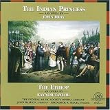 John Bray: The Indian Princess; Raynor Taylor: The Ethiop