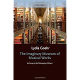 The Imaginary Museum of Musical Works: An Essay in the Philosophy of Music