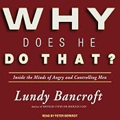 Why Does He Do That?: Inside the Minds of Angry and Controlling Men | [Lundy Bancroft]