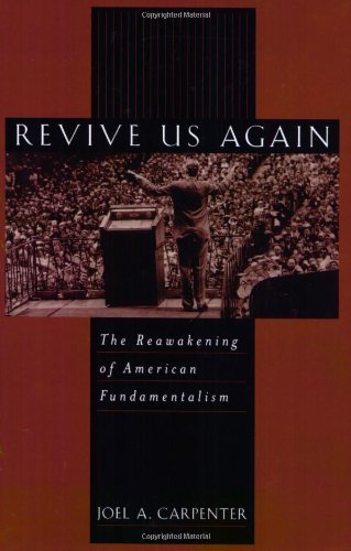 Revive Us Again: The Reawakening of American Fundamentalism