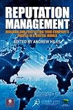 Reputation management : building and protecting your company's profile in a digital world