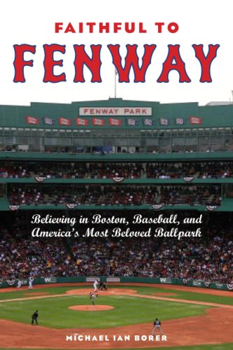 Faithful to Fenway: Believing in Boston, Baseball, and Americas Most Beloved Ballpark