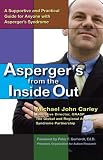 Asperger's From the Inside Out: A Supportive and Practical Guide for Anyone with Asperger's Syndrome Michael John Carley