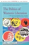 The Politics of Womens Liberation: A Case Study of an Emerging Social Movement and Its Relation to the Policy Process