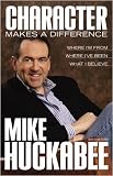 Character Makes a Difference: Where I'm From, Where I've Been, and What I Believe