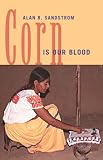 Corn Is Our Blood: Culture and Ethnic Identity in a Contemporary Aztec Indian Village (The Civilization of American Indian Series, Vol 206)