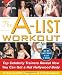 The A-List Workout: Top Hollywood Trainers Reveal the Body Shaping Secrets of Their Celebrity Client