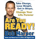 Are You Ready!: To Take Charge, Lose Weight, Get in Shape, and Change Your Life Forever
