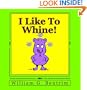 I Like To Whine!: Dealing With Whining Children