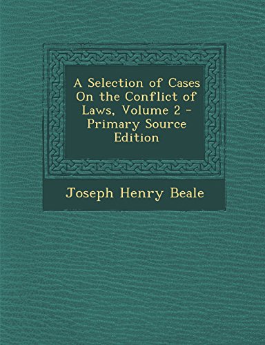 A Selection of Cases on the Conflict of Laws, Volume 2 - Primary Source Edition
