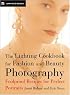 The Lighting Cookbook for Fashion and Beauty Photography: Foolproof Recipes for Taking Perfect Portraits
