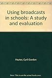 Using broadcasts in schools : a study and evaluation