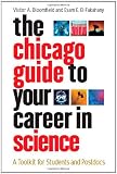 The Chicago Guide to Your Career in Science: A Toolkit for Students and Postdocs (Chicago Guides to Academic Life)
