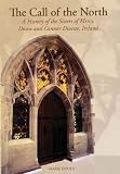 The call of the north : a history of the Sisters of Mercy, Down and Connor Diocese, Ireland :from the founding to the Mercy Irish National Union, 1854-1994