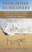 From Rehab to Recovery: The Truth about Getting Clean and Staying Clean, in Spite of Ourselves From Rehab to Recovery: The Truth about Getting Clean and Staying Clean, in Spite of Ourselves