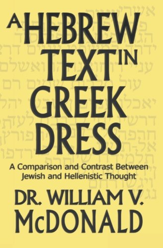 A Hebrew Text in Greek Dress: A Comparison and Contrast Between Jewish and Hellenistic Thought