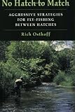 No Hatch to Match: Aggressive Strategies for Fly-Fishing between Hatches