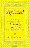 Stylized: A Slightly Obsessive History of Strunk & White's The Elements of Style