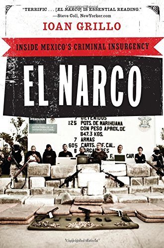 El Narco: Inside Mexico's Criminal Insurgency by Grillo, Ioan (2012) Paperback