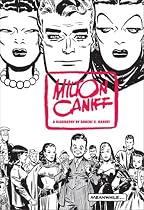 Meanwhile...: A Biography of Milton Caniff, Creator of Terry and the Pirates and Steve Canyon