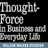 Thought Force in Business and Everyday Life