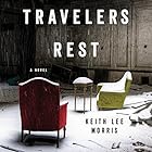 Travelers Rest: A Novel (






UNABRIDGED) by Keith Lee Morris Narrated by Peter Berkrot