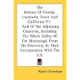 The History Of Florida, Louisiana, Texas And California V1: And Of The Adjoining Countries, Including The Whole Valley... by  Robert Greenhow
