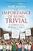 The Importance of Being Trivial: In Search of the Perfect Fact at Amazon Books: 51xeC-hgncL._SL75_