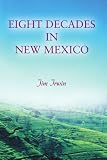Eight Decades in New Mexico