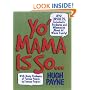 Yo' Mama Is So...: 1,042 Insults, Comebacks, Putdowns, and Wisecracks About Yo' Whole Family!