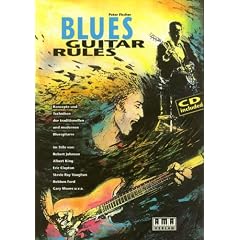 Blues Guitar Rules. Mit CD: Konzepte und Techniken der traditionellen und modernen Bluesgitarre im Stile von: Robert Johnson, Albert King, Eric ... Ray Vaughan, Robben Ford, Gary Moore u. v. a