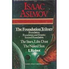 The Foundation Trilogy: Foundation, Foundation and Empire, Second Foundation / The Stars, Like Dust / The Naked Sun / I, Robot