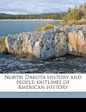 North Dakota history and people; outlines of American history