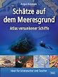 Sch�tze auf dem Meeresgrund: Atlas versunkener Schiffe.  Ideal f�r Schatzsucher und Taucher