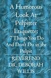 A Humorous Look At Pulpitter Etiquette: 7 Things You Do And Don't Do in the Pulpit