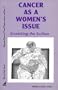 Cancer As A Womens Issue (Women/Cancer/Fear/Power Series, Vol 1)