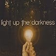 Light Up the Darkness