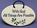 With God all things are possible. Mountain Meadows ceramic plaques and wall tiles with encouraging Christian sayings and quotes about God. Made by Mountain Meadows in the USA.