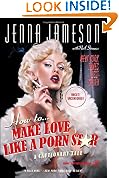 How To Make Love Like A Porn Star: A Cautionary Tale