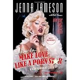 How To Make Love Like A Porn Star: A Cautionary Taleby Jenna Jameson